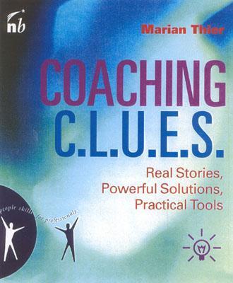 Coaching Clues: Real Stories, Powerful Solutions, Practical Tools