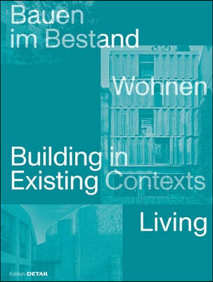 Bauen Im Bestand. Wohnen / Building in Existing Contexts. Living