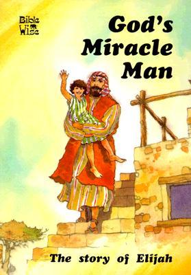 God's Miracle Man: The Story of Elijah