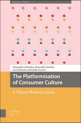 The Platformisation of Consumer Culture: A Digital Methods Guide