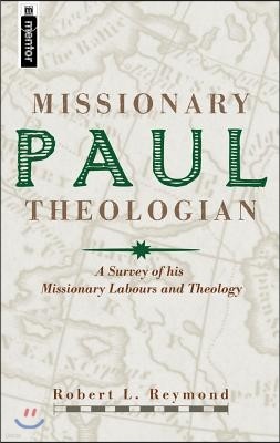 Paul-Missionary Theologian: A Survey of His Missionary Labours and Theology