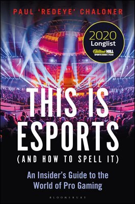 This is esports (and How to Spell it) ? LONGLISTED FOR THE WILLIAM HILL SPORTS BOOK AWARD 2020