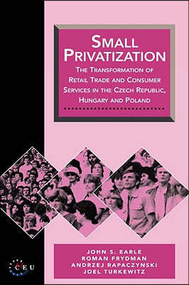 Small Privatization: The Transformation of Retail Trade and Consumer Services in the Czech Republic, Hungary and Poland