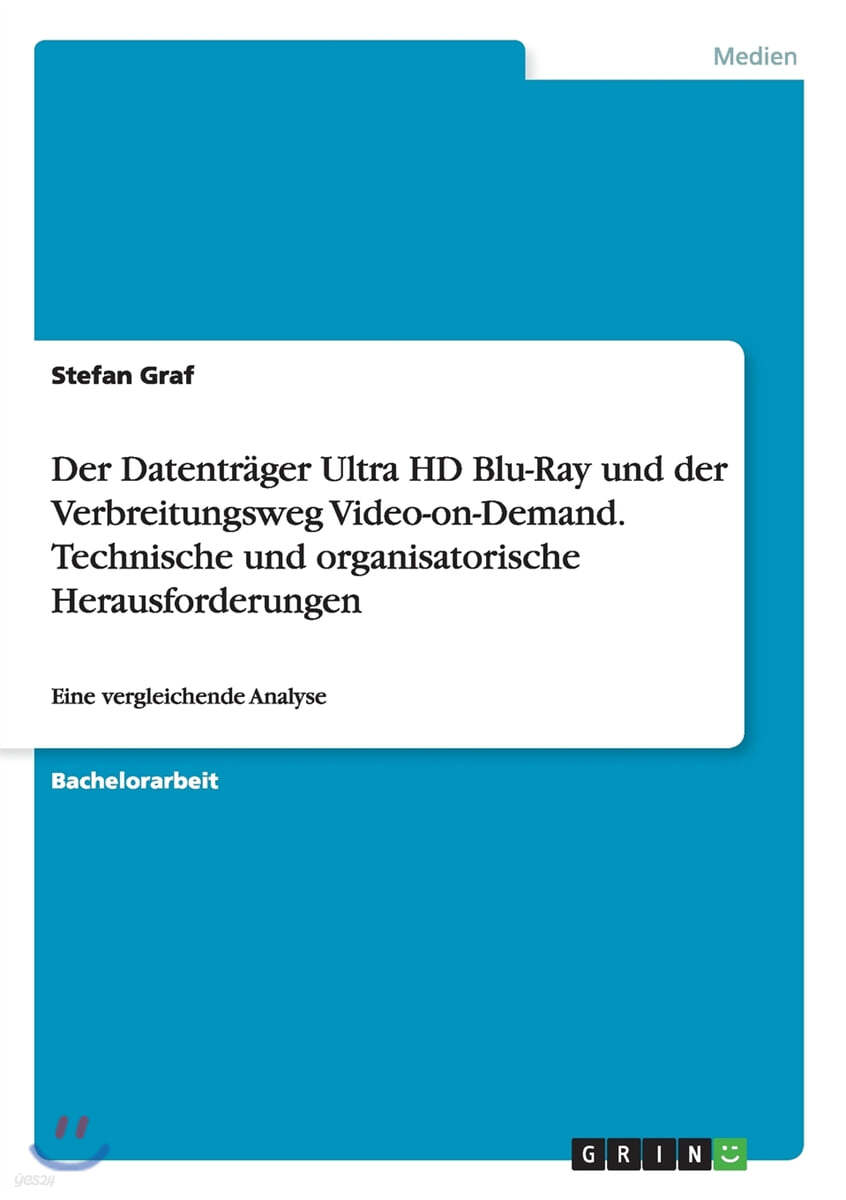 Der Datentr?ger Ultra HD Blu-Ray und der Verbreitungsweg Video-on-Demand. Technische und organisatorische Herausforderungen: Eine vergleichende Analys