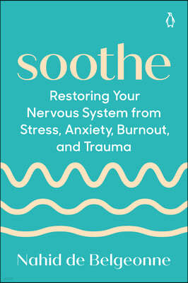 Soothe: Restoring Your Nervous System from Stress, Anxiety, Burnout, and Trauma