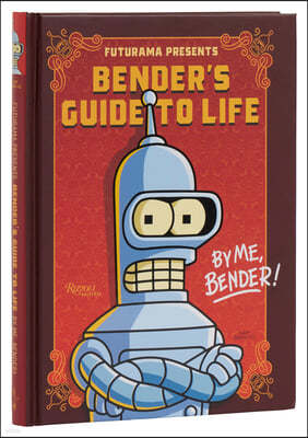 Futurama Presents: Bender's Guide to Life: By Me, Bender!