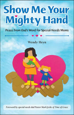 Show Me Your Mighty Hand: Peace from God's Word for Special-Needs Moms