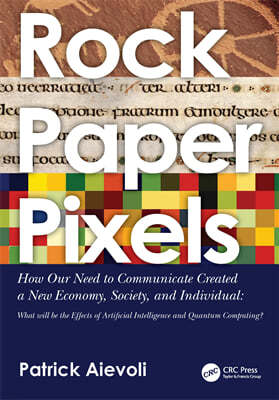 Rock - Paper - Pixels: How Our Need to Communicate Created a New Economy, Society, and Individual: What Will Be the Effects of Artificial Int