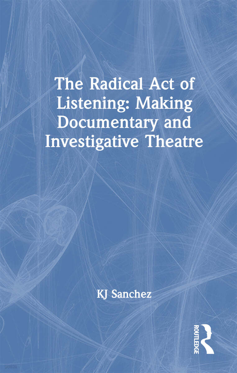 Radical Act of Listening: Making Documentary and Investigative Theatre