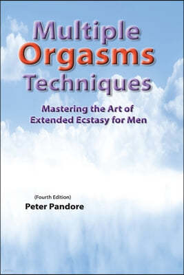 Multiple Orgasms Techniques: Mastering the Art of Extended Ecstasy for Men