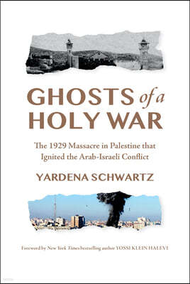 Ghosts of a Holy War: The 1929 Massacre in Palestine That Ignited the Arab-Israeli Conflict