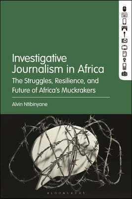 Investigative Journalism in Africa: The Struggles, Resilience, and Future of Africa's Muckrakers