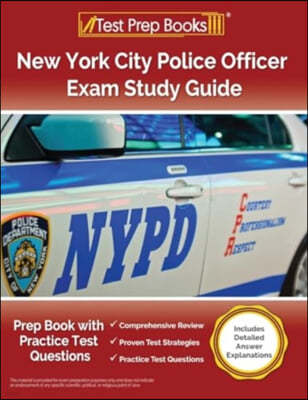 New York City Police Officer Exam Study Guide: Prep Book with Practice Test Questions [Includes Detailed Answer Explanations]