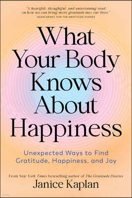 What Your Body Knows about Happiness: How to Use Your Body to Change Your Mind