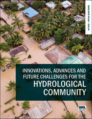 IWA Publishing (Intl Water Assoc) Innovations, Advances and Future Challenges for the Hydrological Community