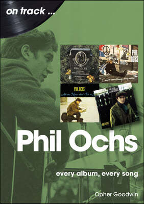 Phil Ochs: Every Album, Every Song