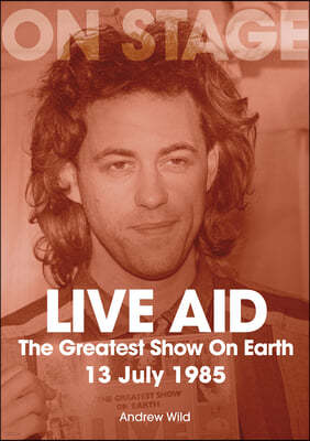 Live Aid: The Greatest Show on Earth 13 July 1985