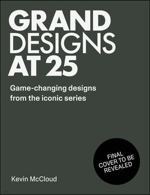 Grand Designs at 25: Game-Changing Designs from the Iconic Series
