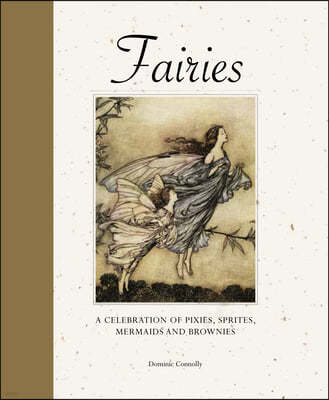 Fairies: A Celebration of Pixies, Sprites, Mermaids and Brownies