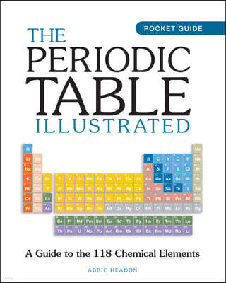 The Periodic Table Illustrated: A Guide to the 118 Chemical Elements