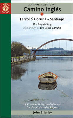 A Pilgrim's Guide to the Camino Inglés: The English Way Also Known as the Celtic Camino: Ferrol & Coruña - Santiago