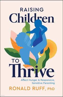 Raising Children to Thrive: Affect Hunger and Responsive, Sensitive Parenting
