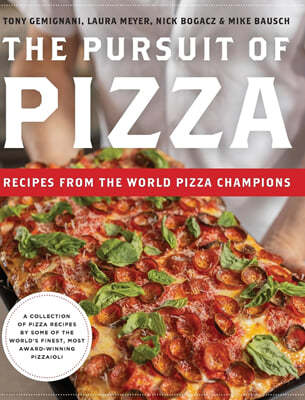 The Pursuit of Pizza: Recipes from the World Pizza Champions