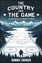 The Country and the Game: 30,000 Miles of Hockey Stories