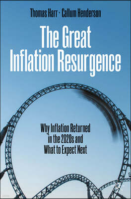The Great Inflation Resurgence: Why Inflation Returned in the 2020s and What to Expect Next