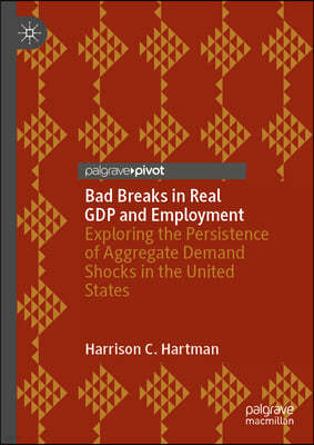 Bad Breaks in Real Gdp and Employment: Exploring the Persistence of Aggregate Demand Shocks in the United States