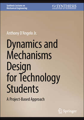 Dynamics and Mechanisms Design for Technology Students: A Project-Based Approach