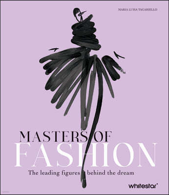 Masters of Fashion: The Leading Figures Behind the Dream