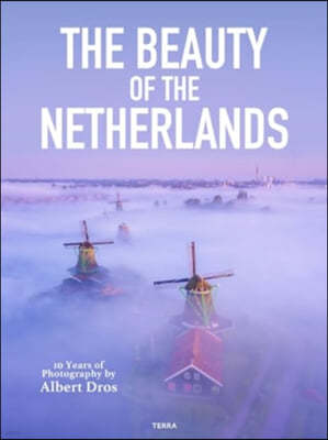 The Beauty of the Netherlands: 10 Years of Photography by Albert Dros