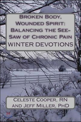 Broken Body, Wounded Spirit: Balancing the See-Saw of Chronic Pain: Winter Devotions