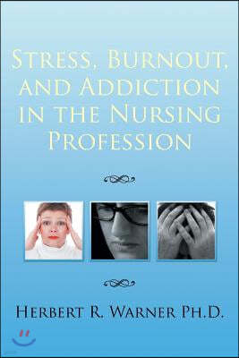 Stress, Burnout, and Addiction in the Nursing Profession