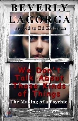 We Don't Talk About Those Kinds of Things: The Making of a Psychic