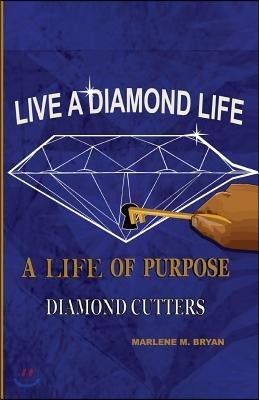 Live a Diamond Life, A Life of Purpose: Diamond Cutters