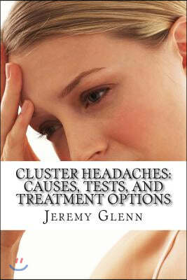 Cluster Headaches: Causes, Tests, and Treatment Options