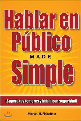 Hablar en P?blico Made Simple: ?Supera tus temores y habla con seguridad!