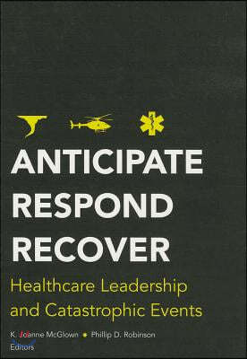 Anticipate, Respond, Recover: Healthcare Leadership and Catastrophic Events