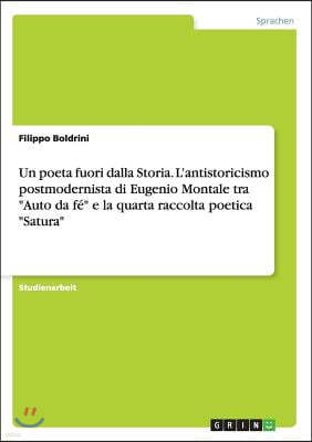 Un poeta fuori dalla Storia. L'antistoricismo postmodernista di Eugenio Montale tra "Auto da fe" e la quarta raccolta poetica "Satura"