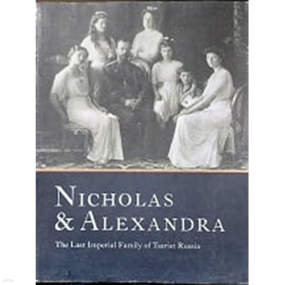 Nicholas & Alexandra :  The Last Imperial Family of Tsarist Russia