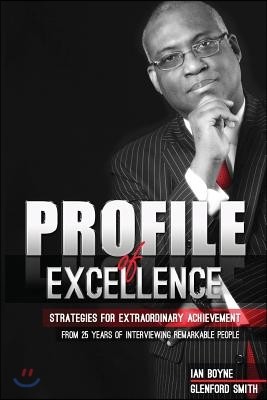 Profile of Excellence: Strategies for Extraordinary Achievement from 25 Years of Interviewing Remarkable People