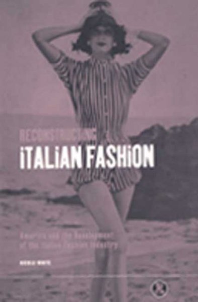 Reconstructing Italian Fashion: America and the Development of the Italian Fashion Industry