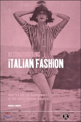 Reconstructing Italian Fashion: America and the Development of the Italian Fashion Industry