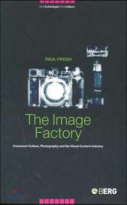 The Image Factory: Consumer Culture, Photography and the Visual Content Industry