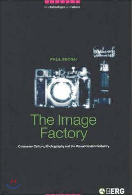 The Image Factory: Consumer Culture, Photography and the Visual Content Industry