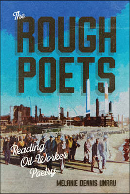 The Rough Poets: Reading Oil-Worker Poetry