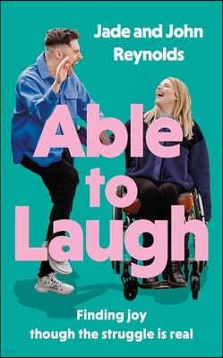 Able to Laugh: Learning to Be Joyful Though the Struggle Is Real (from Tiktok's Much-Loved Interabled Couple!)