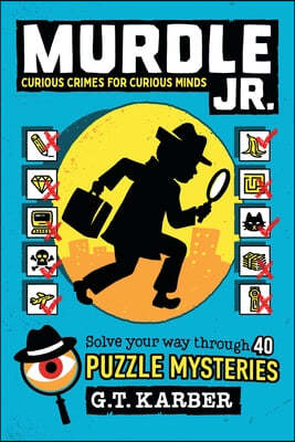 Murdle Jr.: Curious Crimes for Curious Minds: Solve Your Way Through 40 Puzzle Mysteries!